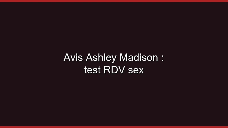 Avis Ashley Madison : notre test