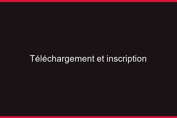 Téléchargement et inscription
