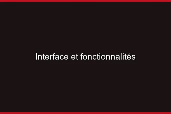 Interface et fonctionnalités