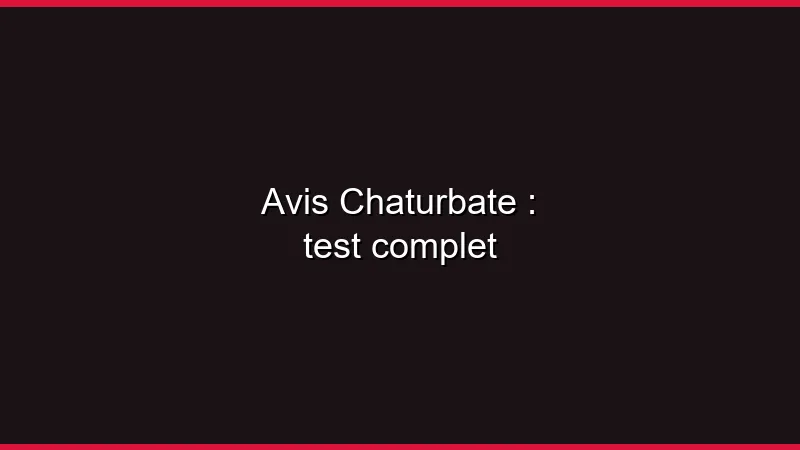 Avis Chaturbate : test complet