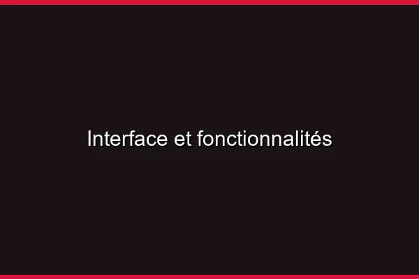 Interface et fonctionnalités