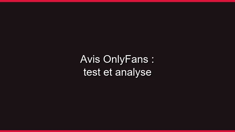 Avis OnlyFans : test et analyse