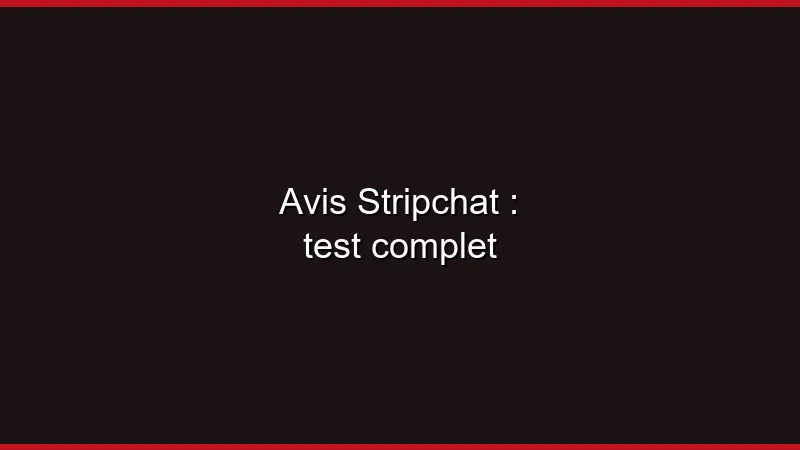 Avis Stripchat : test complet